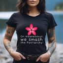 Strong Women We Smash The Patriarchy Feminist T-Shirt Strong Women We Smash The Patriarchy Feminist T-Shirt