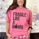 Strong Women Fragile Like A Bomb Feminist Empowerment T-Shirt Gift