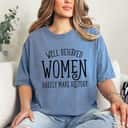 Strong Women Well Behaved Women Rarely Make History T-Shirt Gift