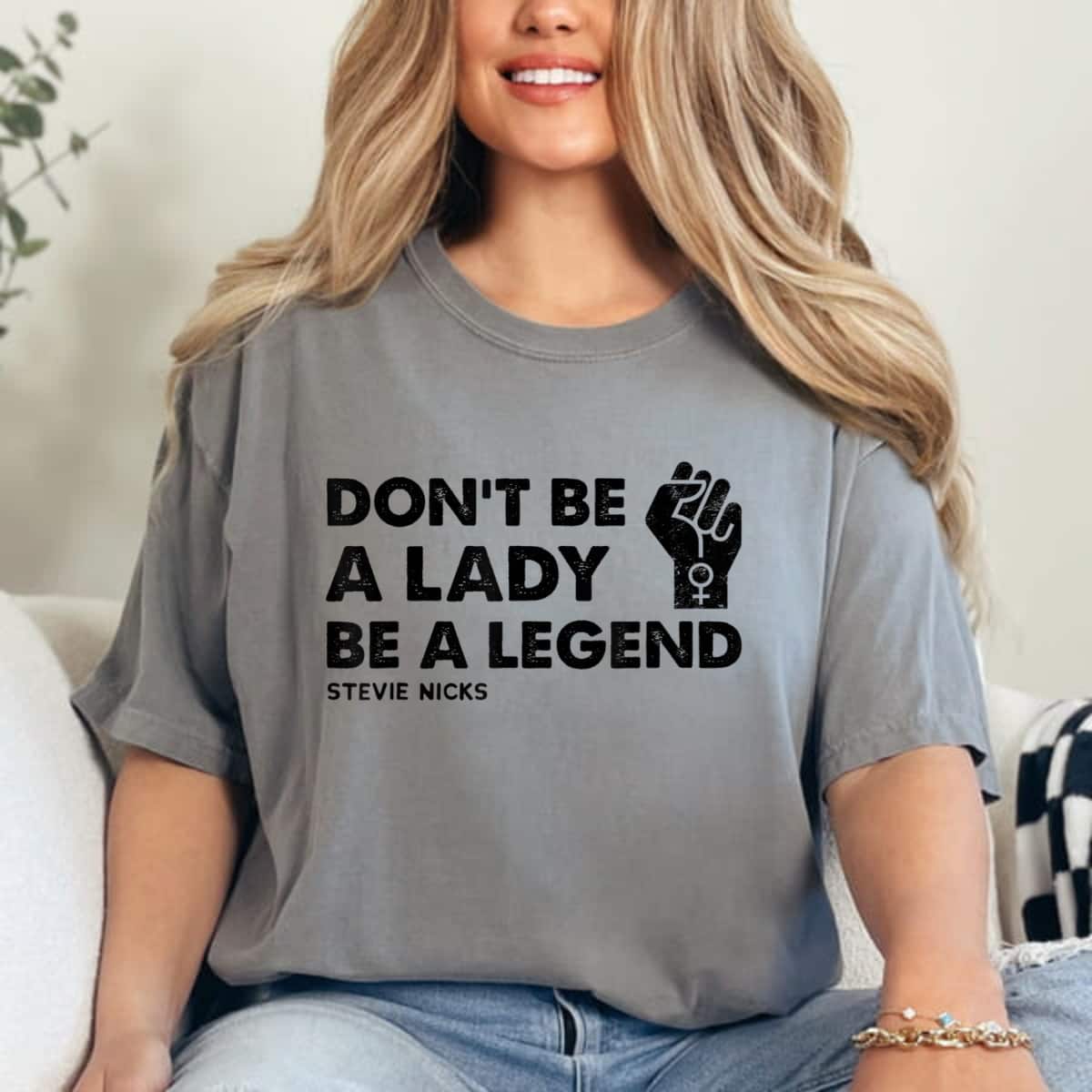 Strong Women Don't Be A Lady Be A Legend Feminist T-Shirt Strong Women Don't Be A Lady Be A Legend Feminist T-Shirt