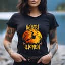 Empowerment Strong Women Nasty Feminist Empowering T-Shirt Halloween Gift Empowerment Strong Women Nasty Feminist Empowering T-Shirt Halloween Gift