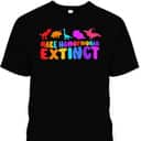 Make Homophobia Extinct LGBT Pride Equality Rainbow Dinosaur T-Shirt Make Homophobia Extinct LGBT Pride Equality Rainbow Dinosaur T-Shirt
