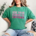 Strong Women Use Your Power To Empower Feminist Empowerment T-Shirt Strong Women Use Your Power To Empower Feminist Empowerment T-Shirt