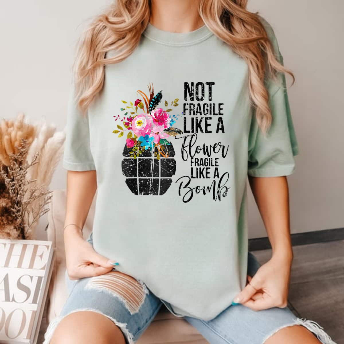 Strong Women Not Fragile Like A Flower Like A Bomb T-Shirt Strong Women Not Fragile Like A Flower Like A Bomb T-Shirt
