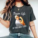 Strong Women Nurse Life Is The Best Life Rosie The Riveter Feminist T-Shirt Strong Women Nurse Life Is The Best Life Rosie The Riveter Feminist T-Shirt