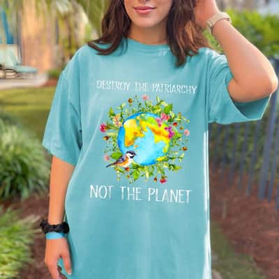 Strong Women Destroy Patriarchy Not The Planet Feminist T-Shirt