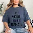 Strong Women We Should All Be Feminists Empowerment T-Shirt Strong Women We Should All Be Feminists Empowerment T-Shirt