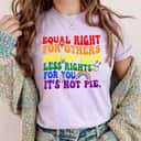 Equality - Equal Rights For Others It's Not Pie Rainbow LGBT T-Shirt Equality - Equal Rights For Others It's Not Pie Rainbow LGBT T-Shirt