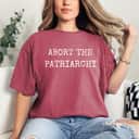 Strong Women Abort The Patriarchy T-Shirt Strong Women Abort The Patriarchy T-Shirt