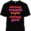 Strong Women Raise Strong Girls T-Shirt Strong Women Raise Strong Girls T-Shirt