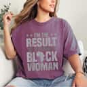 Strong Women I'm The Result Of A Strong T-Shirt Strong Women I'm The Result Of A Strong T-Shirt