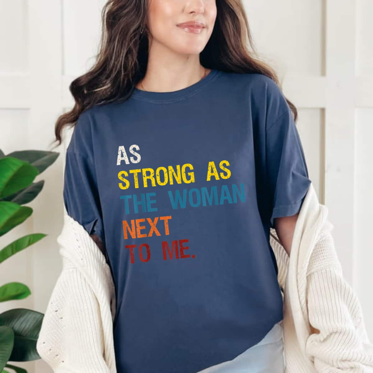 As Strong As The Woman Next To Me Feminist T-Shirt As Strong As The Woman Next To Me Feminist T-Shirt