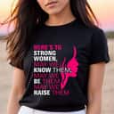 Strong Women May We Know Them & Be Them T-Shirt Strong Women May We Know Them & Be Them T-Shirt