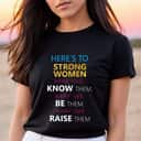 Strong Women May We Know Be Raise Them Women's Rights T-Shirt Strong Women May We Know Be Raise Them Women's Rights T-Shirt