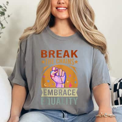 Break The Chains Embrace Equality - Equality T-Shirt