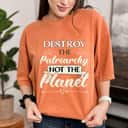 Strong Women Feminist Destroy The Patriarchy Not The Planet T-Shirt Strong Women Feminist Destroy The Patriarchy Not The Planet T-Shirt