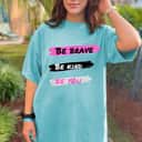 Be Kind Be Brave Be You Strong Women T-Shirt Be Kind Be Brave Be You Strong Women T-Shirt