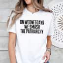 Strong Women On Wednesday We Smash The Patriarchy T-Shirt Strong Women On Wednesday We Smash The Patriarchy T-Shirt