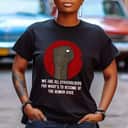 We Are All Stakeholders Independence Anti Racist Freedom T-Shirt