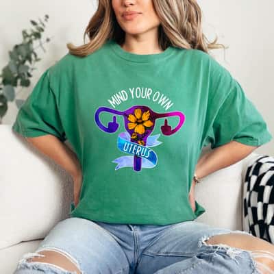 Strong Women Mind Your Own Uterus Reproductive Freedom T-Shirt