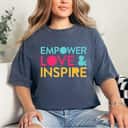 Empowerment Strong Women Empower Love Inspire T-Shirt Empowerment Strong Women Empower Love Inspire T-Shirt