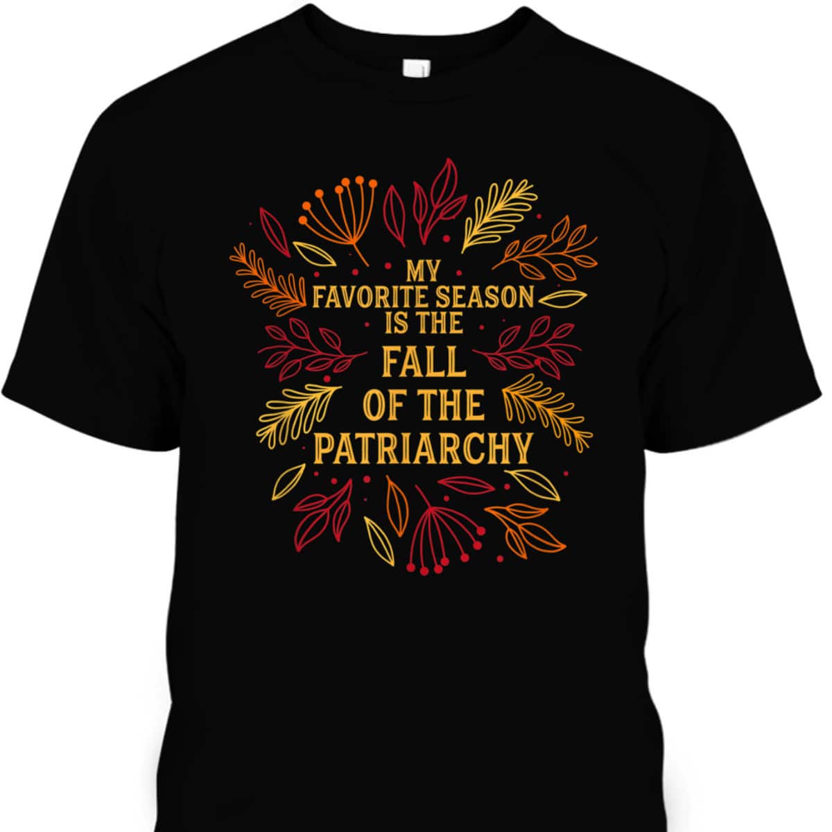 Strong Women My Favorite Season Is Fall Of The Patriarchy T-Shirt Strong Women My Favorite Season Is Fall Of The Patriarchy T-Shirt