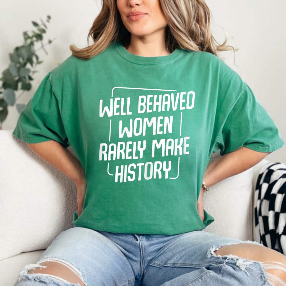 Strong Women Well Behaved Women Rarely Make History T-Shirt Strong Women Well Behaved Women Rarely Make History T-Shirt
