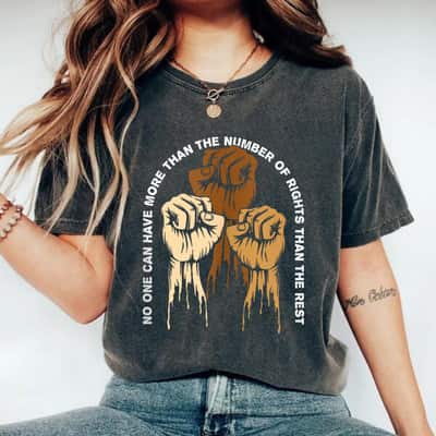 No One Can Have More Social Justice Human Rights Equality T-Shirt