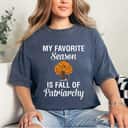 Strong Women My Favorite Season Is Fall Of Patriarchy Gender Equality T-Shirt Strong Women My Favorite Season Is Fall Of Patriarchy Gender Equality T-Shirt
