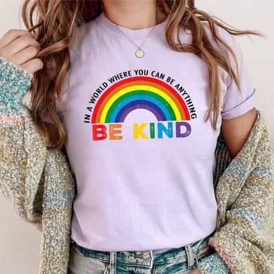 Be Kind In A World Where You Can Be Anything Kindness T-Shirt