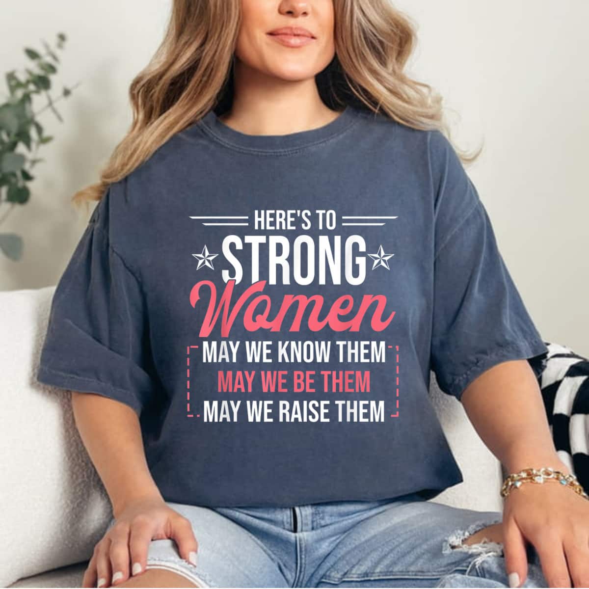 Here's To Strong Women May We Know Them Girl Power T-Shirt Here's To Strong Women May We Know Them Girl Power T-Shirt
