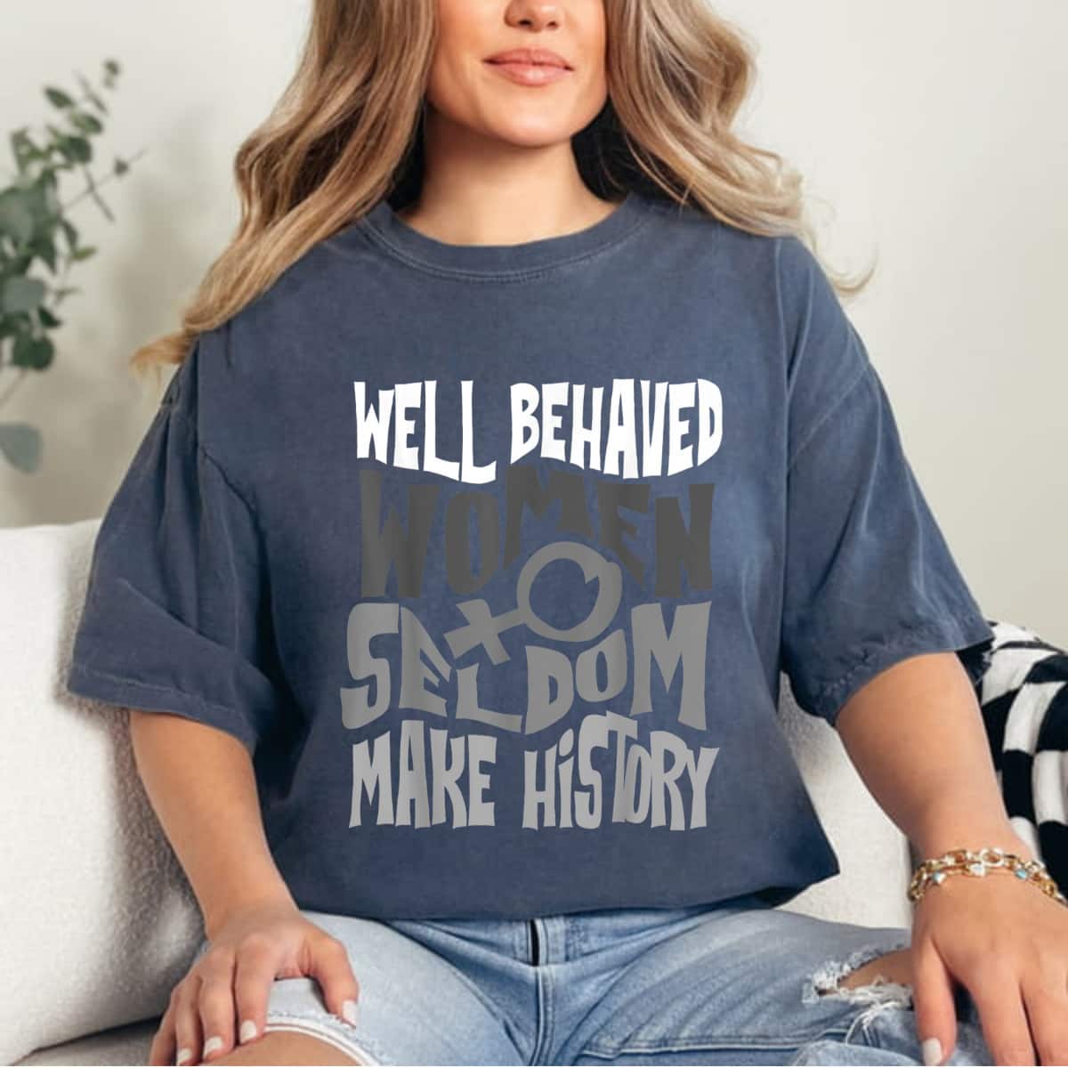 Strong Women Cool Well Behaved Women Seldom Make History Gift T-Shirt Strong Women Cool Well Behaved Women Seldom Make History Gift T-Shirt