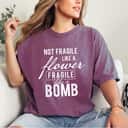 Strong Women Fragile Like A Bomb Feminist Rights Feminism T-Shirt