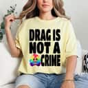 Womens LGBT Gay Pride Equality Queen Rainbow Drag Is Not A Crime T-Shirt