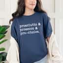 Prosciutto & Prosecco & Pro-Choice Feminist Rights T-Shirt