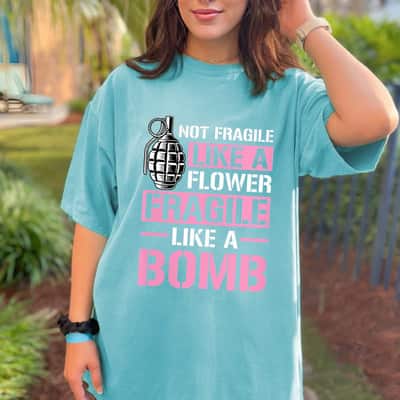 Strong Women Not Fragile Like A Flower Fragile Like A Bomb Feminist Quote T-Shirt