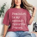 Strong Women Feminist Is My Second Favorite F-Word Empowerment Girl Power T-Shirt Strong Women Feminist Is My Second Favorite F-Word Empowerment Girl Power T-Shirt