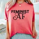 Strong Women Feminist AF Girl Power Empowerment T-Shirt Strong Women Feminist AF Girl Power Empowerment T-Shirt