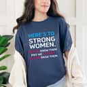 Here's To Strong Women May We Know Them Feminist T-Shirt Here's To Strong Women May We Know Them Feminist T-Shirt
