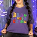 Drag Is Not A Crime Equality Drag Queen T-Shirt