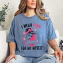 Strong Women I Wear Pink For Myself Rosie Riveter Breast Cancer Awareness T-Shirt Strong Women I Wear Pink For Myself Rosie Riveter Breast Cancer Awareness T-Shirt