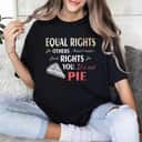 Strong Women Feminist Equal Rights It's Not Pie Funny Equality T-Shirt