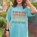 My Body My Choice Vintage Strong Women Feminist T-Shirt My Body My Choice Vintage Strong Women Feminist T-Shirt
