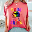 Drag Is Not A Crime LGBT Pride Equality Queen T-Shirt