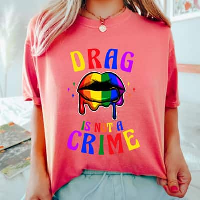 Drag Is Not A Crime LGBT Pride Equality Queen T-Shirt