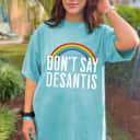 Don't Say Desantis Rainbow Equality LGBT Ally Pride Month T-Shirt Don't Say Desantis Rainbow Equality LGBT Ally Pride Month T-Shirt
