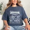 Here's To Strong Women May We Know Them Be Them Raise Them T-Shirt Here's To Strong Women May We Know Them Be Them Raise Them T-Shirt
