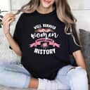 Strong Women Empowerment Well Behaved Women Rarely Make History Feminist T-Shirt Strong Women Empowerment Well Behaved Women Rarely Make History Feminist T-Shirt