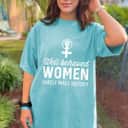 Empowerment Strong Women Well Behaved Women Rarely Make History T-Shirt Empowerment Strong Women Well Behaved Women Rarely Make History T-Shirt