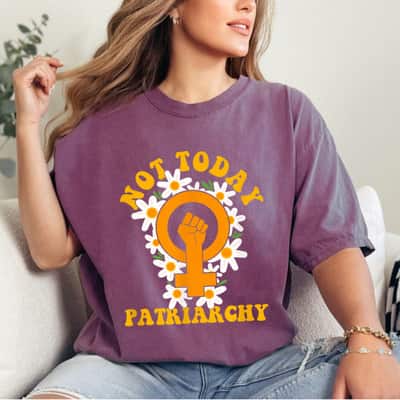Strong Women Not Today Patriarchy Feminist Rights Day Equality T-Shirt